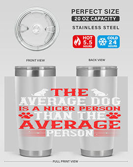 The average dog is a nicer person than the average person Style 166#- dog- Tumbler