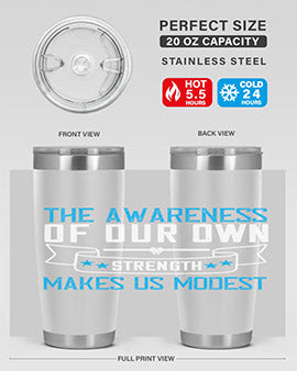 The awareness of our own strength makes us modest Style 27#- self awareness- Tumbler