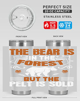 The bear is in the forest, but the pelt is sold 30#- Bears- Tumbler
