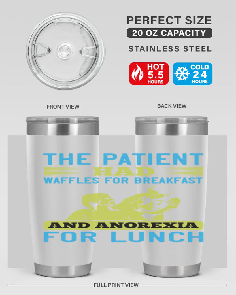 The patient had waffles for breakfast and anorexia for lunch Style 18#- medical- tumbler