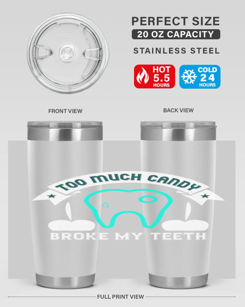 Too much candy broke my teeth Style 12#- dentist- tumbler