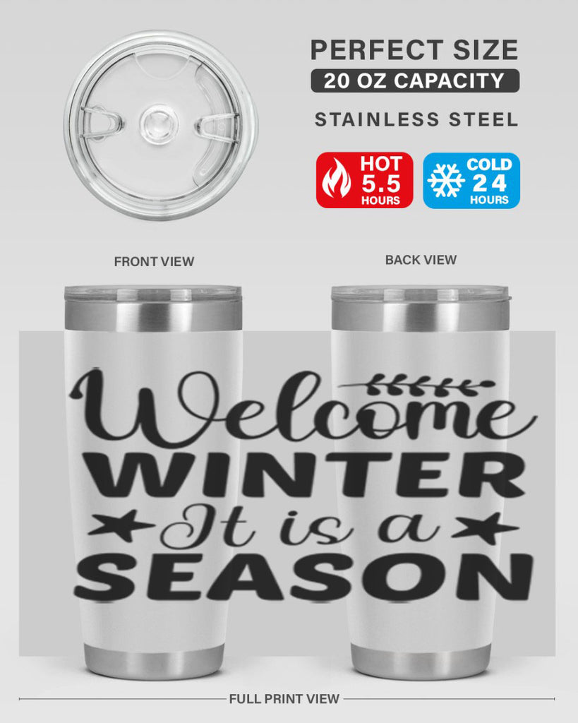 Welcome Winter It is a Season471#- winter- Tumbler