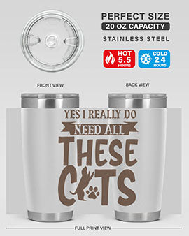 Yes I Really Do Need All These Cats Style 25#- cat- Tumbler