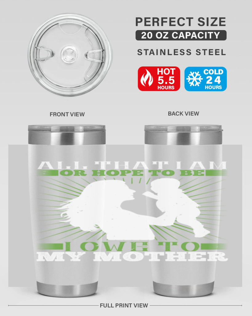 all that i am or hope to be i owe to my mother 6#- Parents Day- Tumbler
