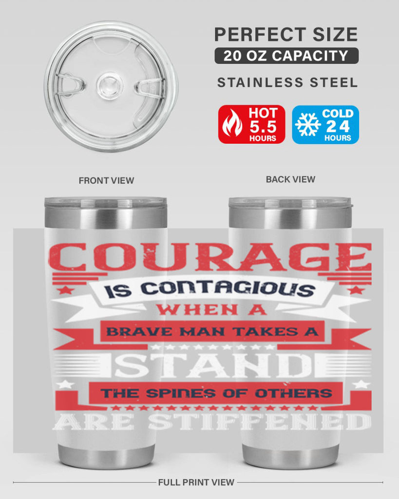 courage is contagious when a brave man takes a stand the spines of others are stiffened 66#- Veterns Day- Tumbler