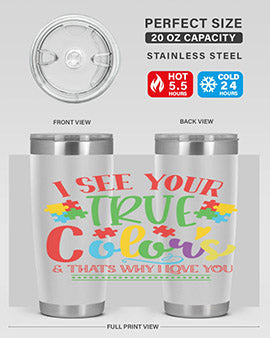 i see your true colors thats why i love you Style 24#- autism- Tumbler