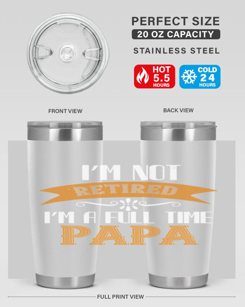 im not retired im a full time 36#- grandpa - papa- Tumbler