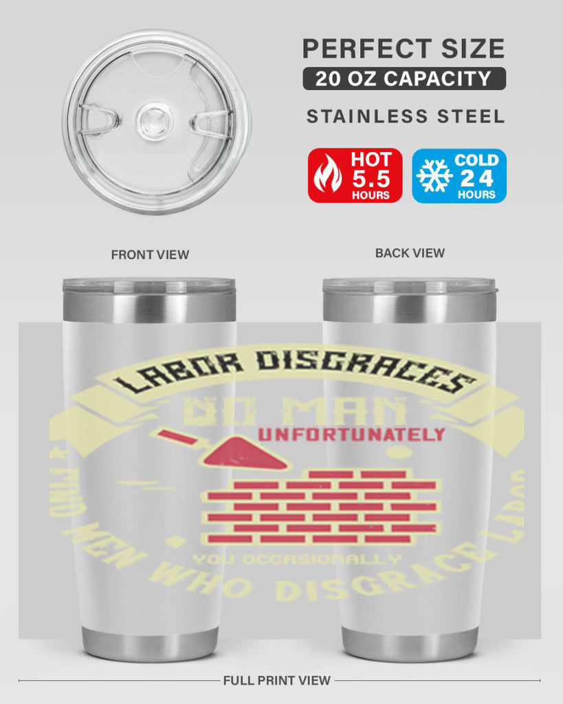 labor disgraces no man unfortunately you occasionally find men who disgrace labor 6#- labor day- Tumbler