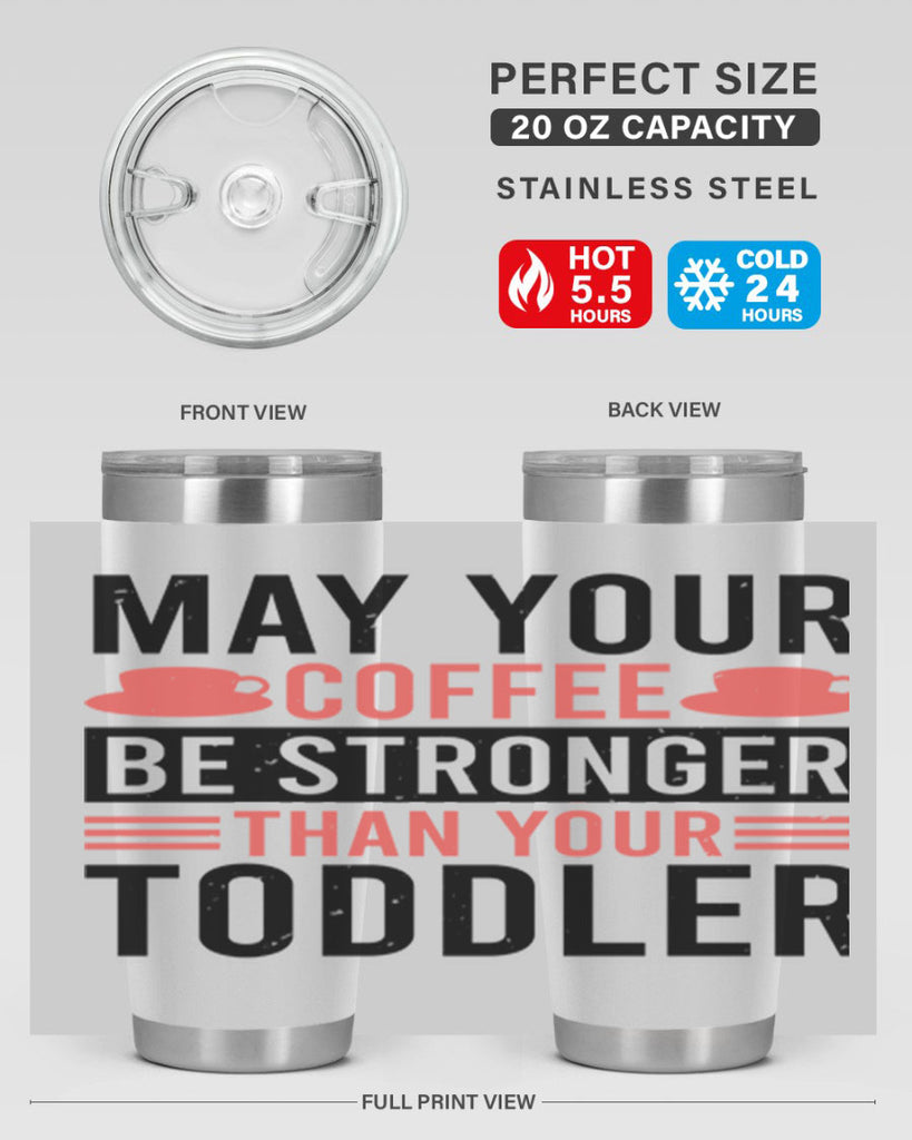 may your coffee be stronger than your toddler 54#- mothers day- Tumbler