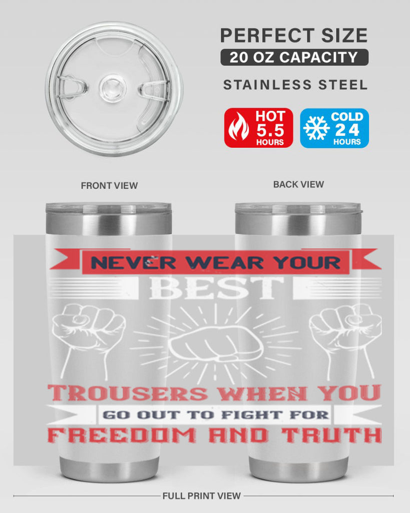 never wear your best trousers when you go out to fight for freedom and truth 40#- Veterns Day- Tumbler