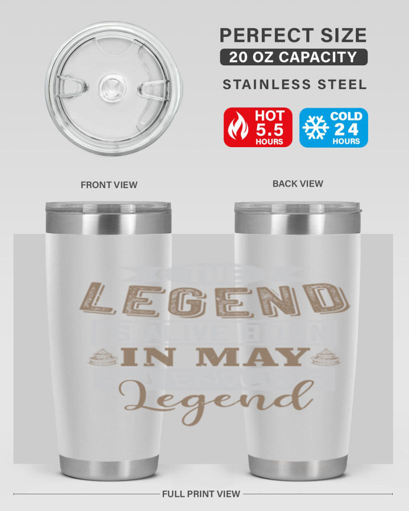 the legend is alive born in may an endless legend Style 28#- birthday- tumbler