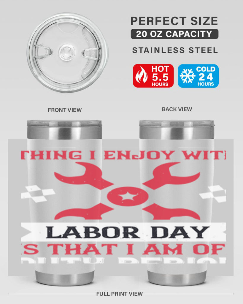 the only thing i enjoy with labor day is that i am off duty period 14#- labor day- Tumbler