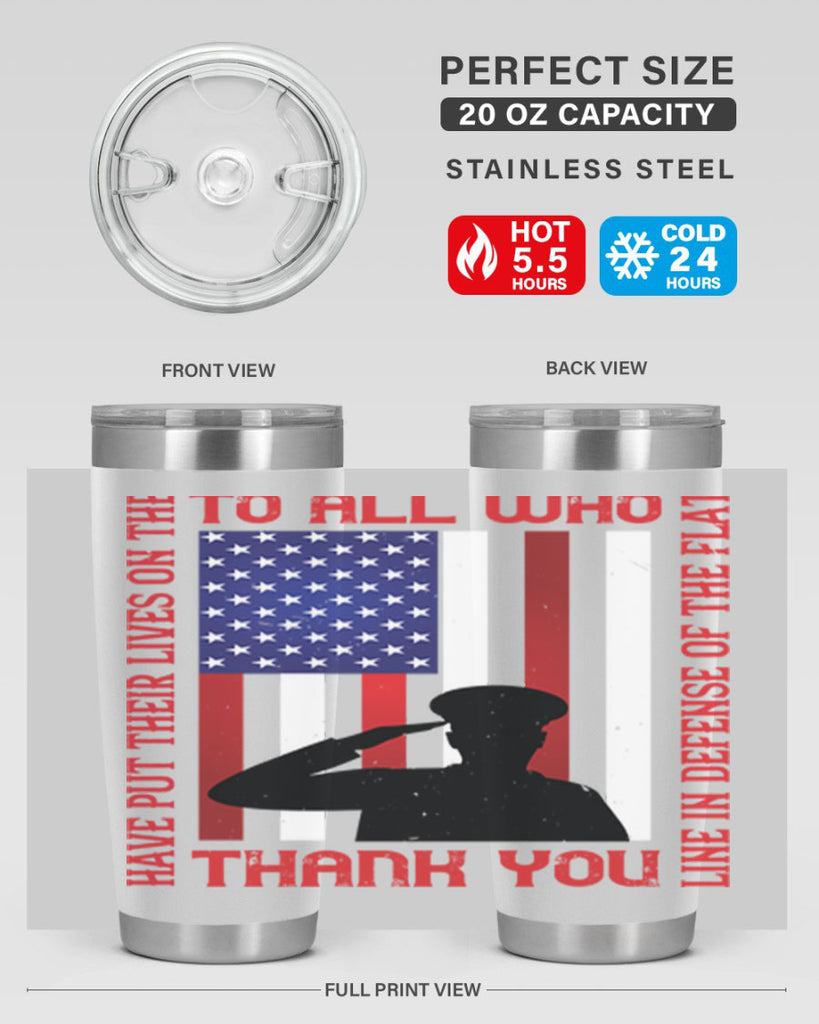to all who have put their lives on the line in defense of the flat thank you 16#- Veterns Day- Tumbler