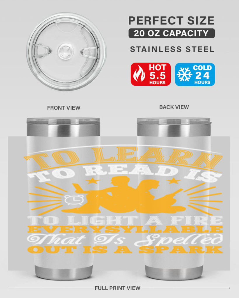 to learn to read is to light a fire every syllable that is spelled out is a spark 5#- reading- Tumbler