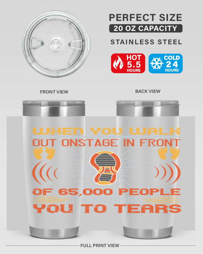 when you walk out onstage in front of people it can bring you to tears 7#- walking- Tumbler