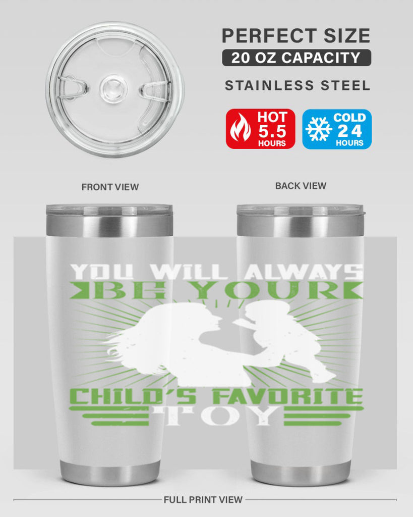 you will always be your child’s favorite toy 5#- Parents Day- Tumbler