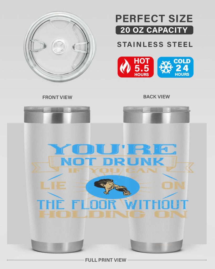 youre not drunk if you can lie on the floor without holding on 13#- drinking- Tumbler