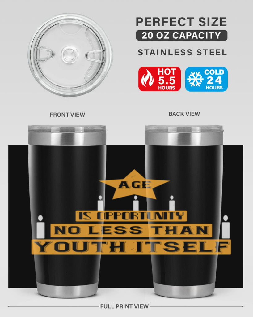 Age is opportunity no less than youth itself Style 102#- birthday- tumbler