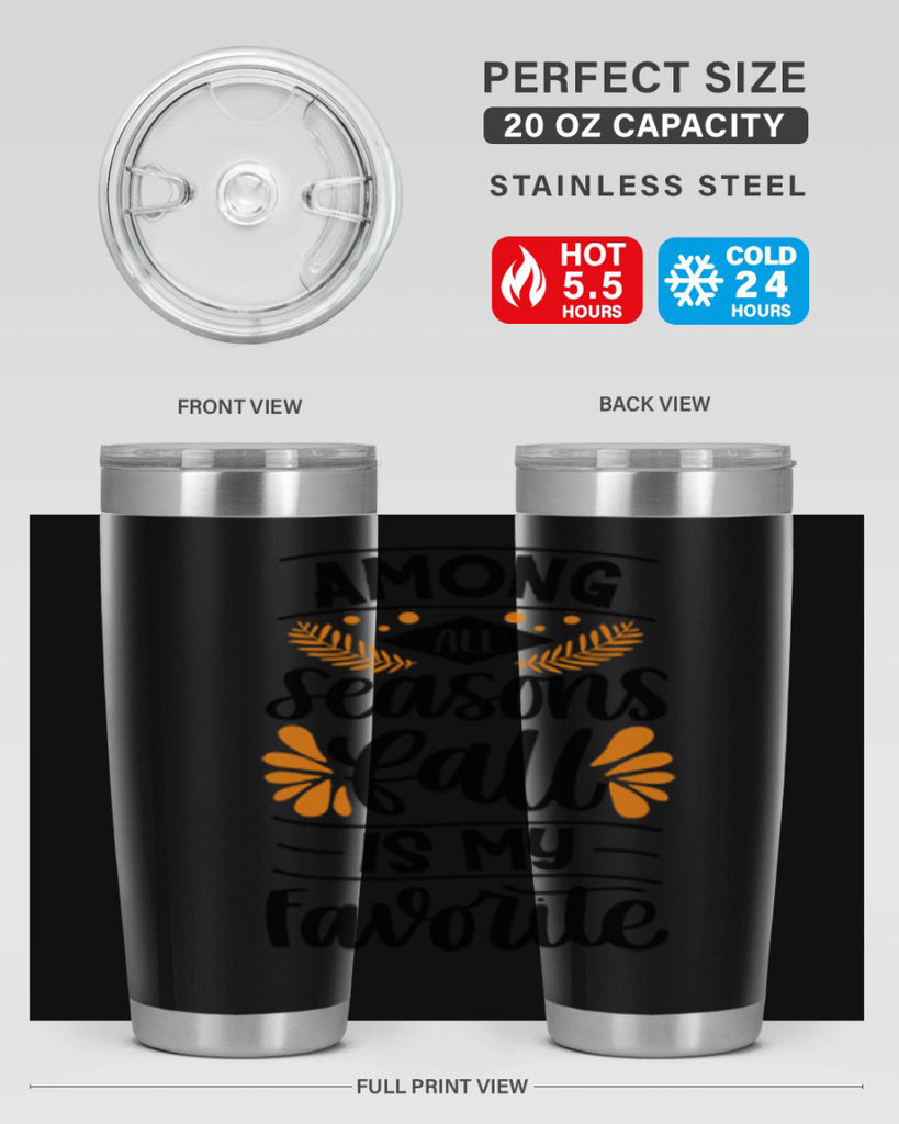 Among All Seasons Fall Is My Favorite 471#- fall- Tumbler