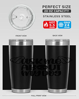 Ask Me About My Dog Style 35#- dog- Tumbler