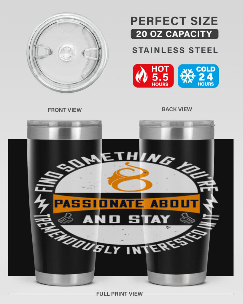 Find something you’re passionate about and stay tremendously interested in it Style 71#- womens day- Tumbler