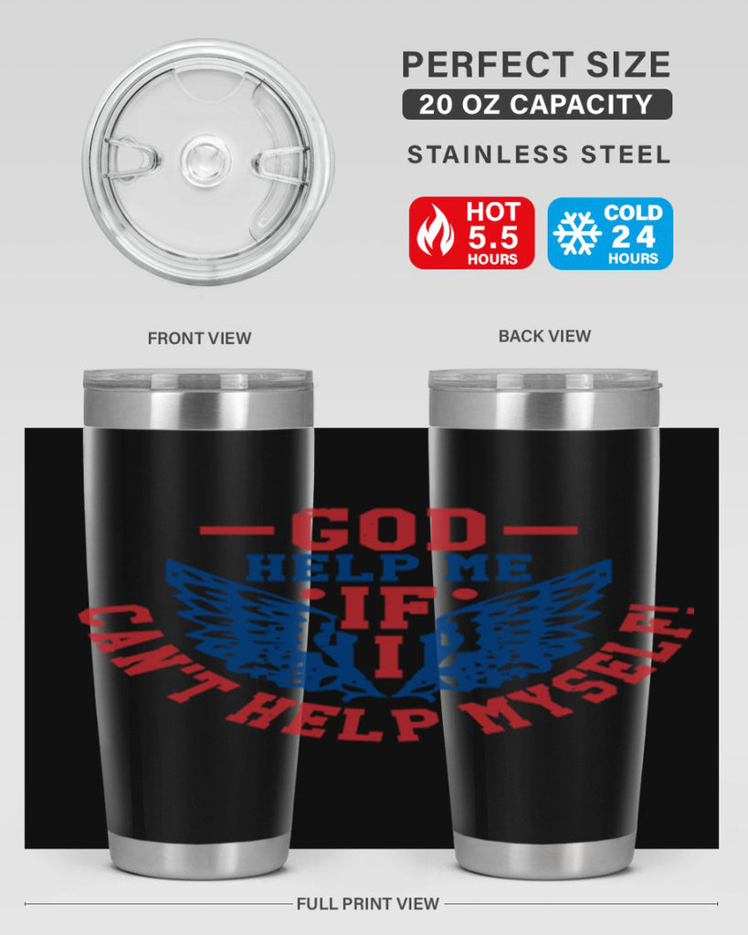 God help me if i cant help myself Style 12#- Fourt Of July- Tumbler