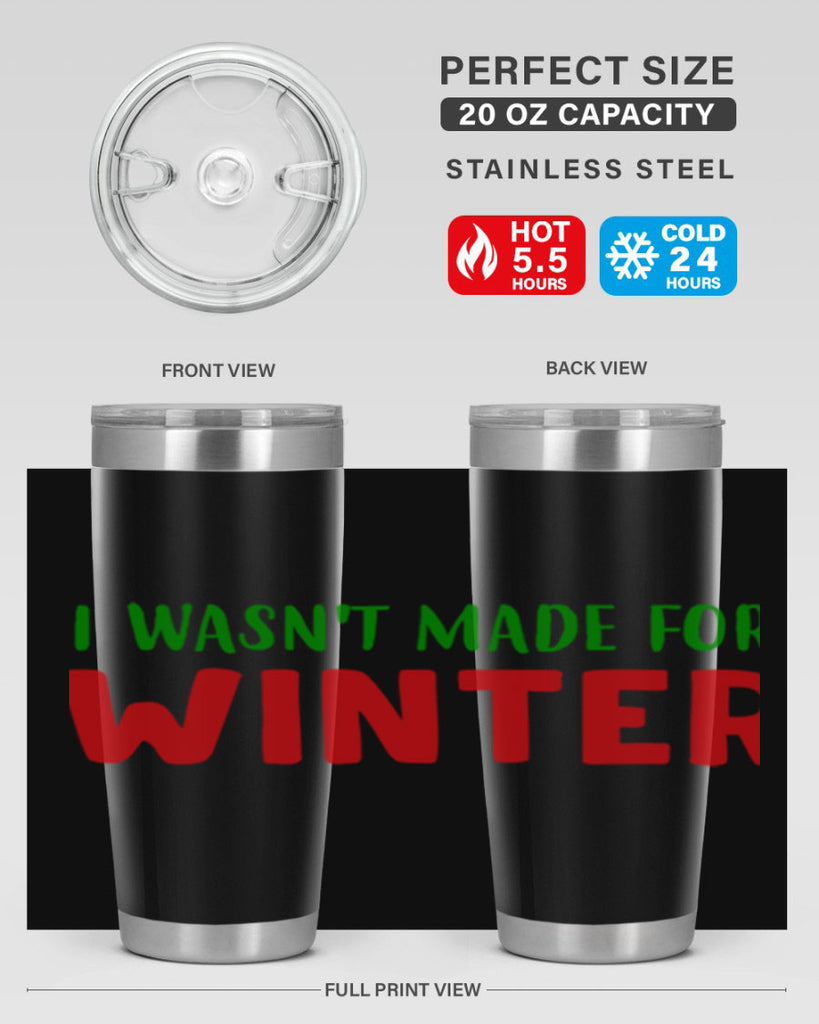 I Wasnt Made for Winter 232#- winter- Tumbler
