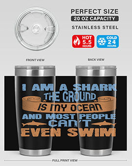 I am a shark the ground is my ocean and most people can’t even swim Style 82#- shark  fish- Tumbler