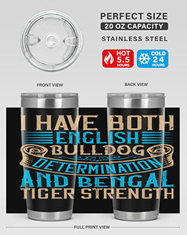 I have both English bulldog determination and Bengal tiger strength Style 42#- dog- Tumbler