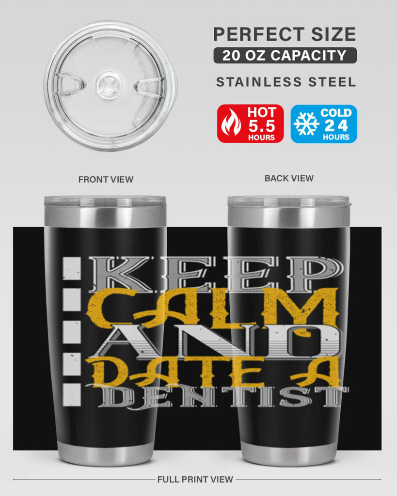 Keep calm and date a dentist Style 29#- dentist- tumbler