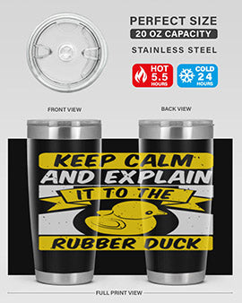 Keep calm and explain it to the rubber duck Style 31#- duck- Tumbler