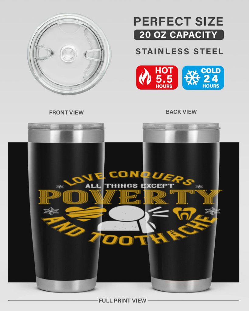 Love conquers all things except poverty and toothache Style 26#- dentist- tumbler