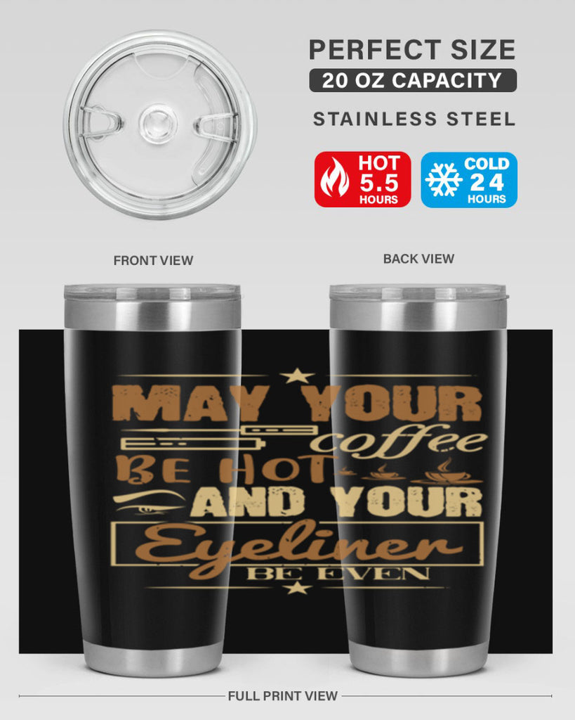 May your coffee be hot and your eyeliner be even Style 190#- make up- Tumbler