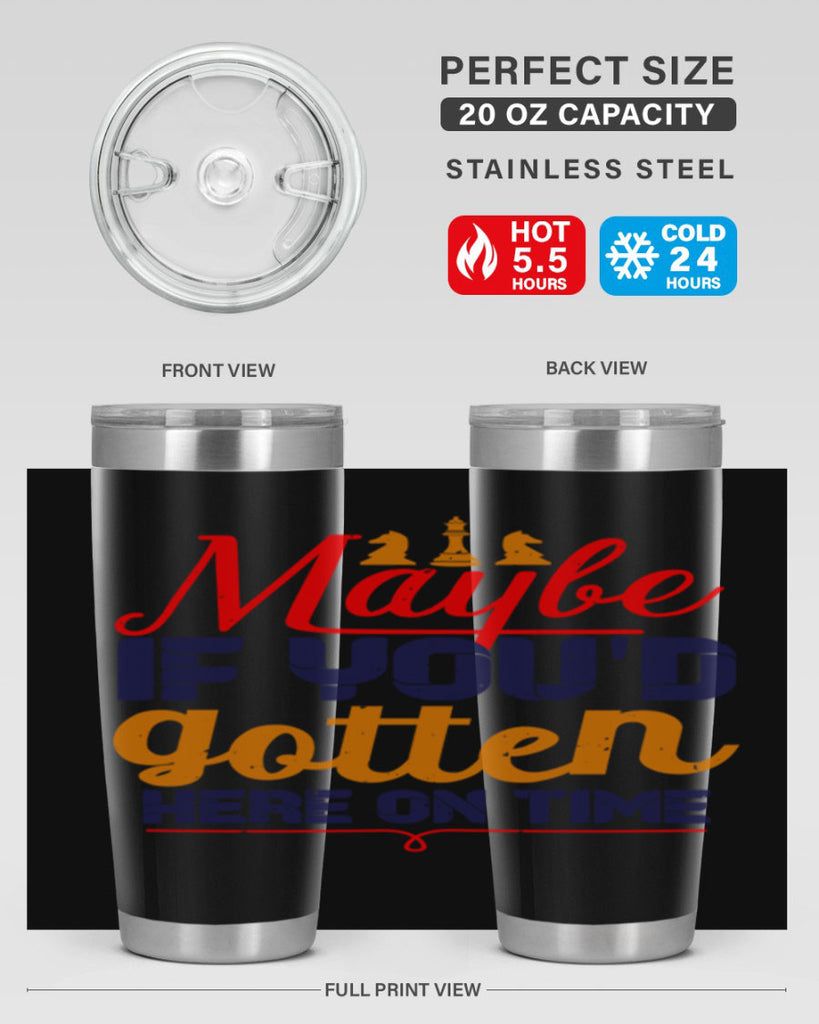 Maybe if youd gotten here on time 24#- chess- Tumbler