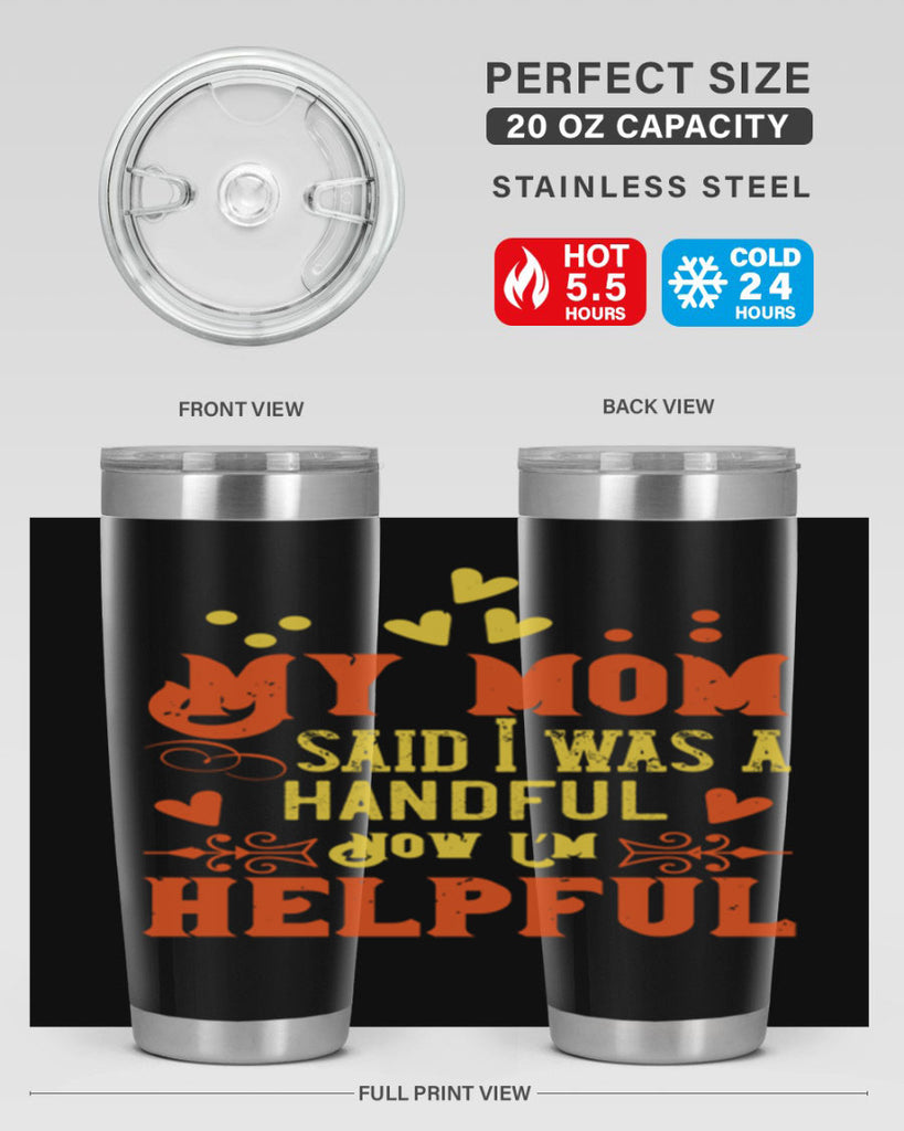 My mom said I was a handful Now I’m helpful Style 25#- baby- Tumbler