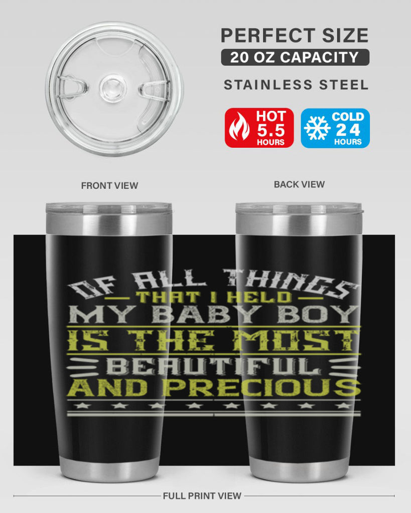 Of all things that I held my baby boy is the most beautiful and precious Style 112#- baby- tumbler