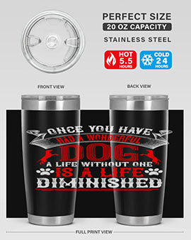 Once you have had a wonderful dog a life without one is a life diminished Style 172#- dog- Tumbler