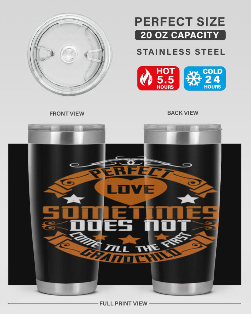 Perfect love sometimes does not come till the first grandchild 54#- grandma - nana- Tumbler