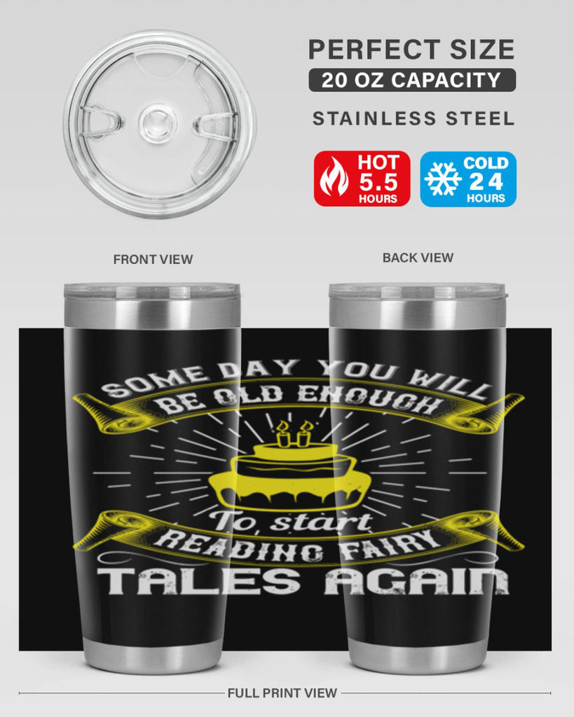 Some day you will be old enough to start reading fairy tales again Style 43#- birthday- tumbler
