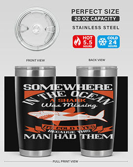 Somewhere in the ocean a shark was missing its cold eyes because this man had them Style 20#- shark  fish- Tumbler