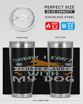 Sorry I Cant I Have Plans With My Dog Style 147#- dog- Tumbler