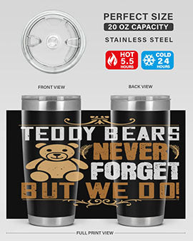Teddy Bears never forget, but we do! 29#- Bears- Tumbler