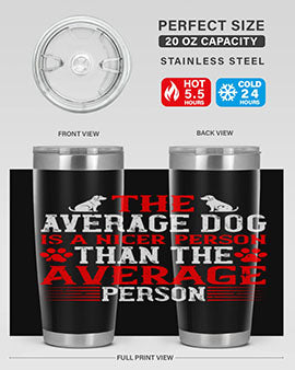 The average dog is a nicer person than the average person Style 166#- dog- Tumbler