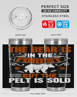 The bear is in the forest, but the pelt is sold 30#- Bears- Tumbler