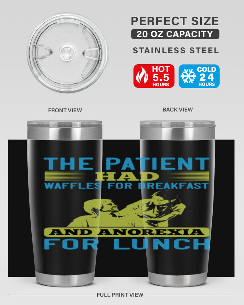 The patient had waffles for breakfast and anorexia for lunch Style 18#- medical- tumbler