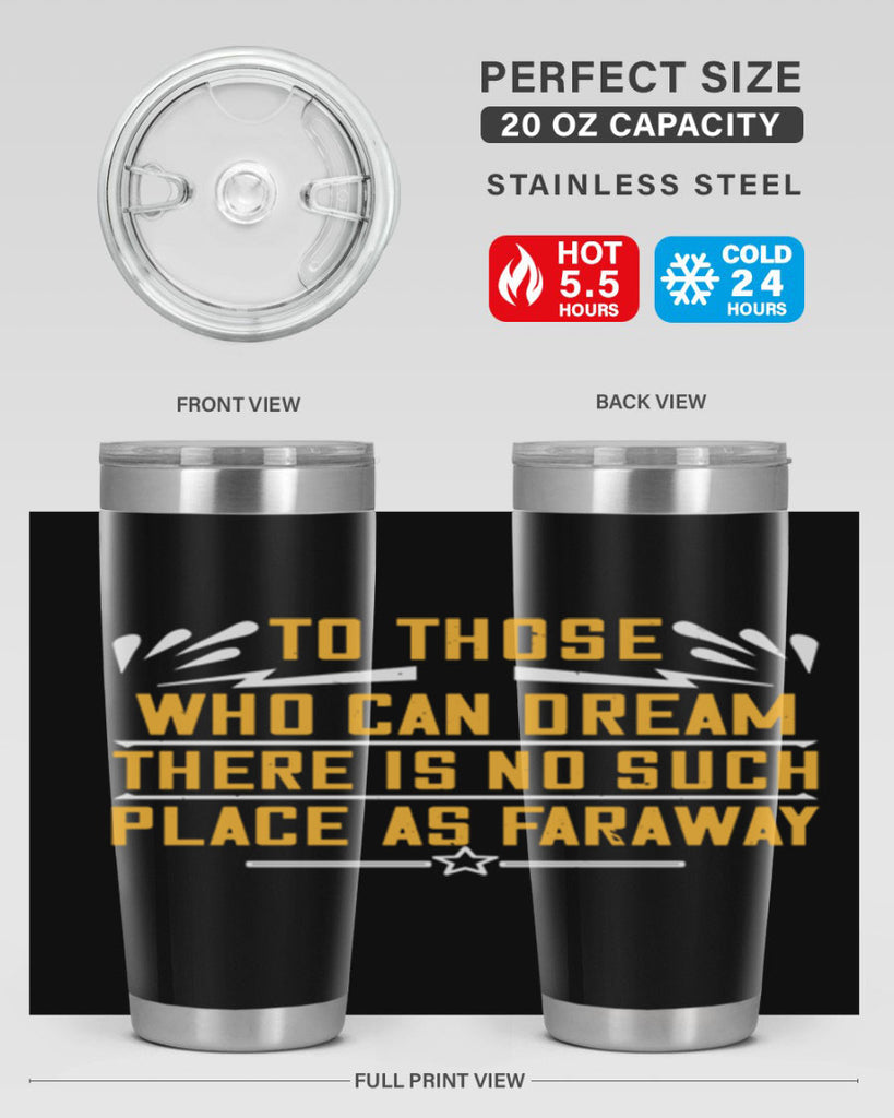 To those who can dream there is no such place as faraway Style 23#- womens day- Tumbler