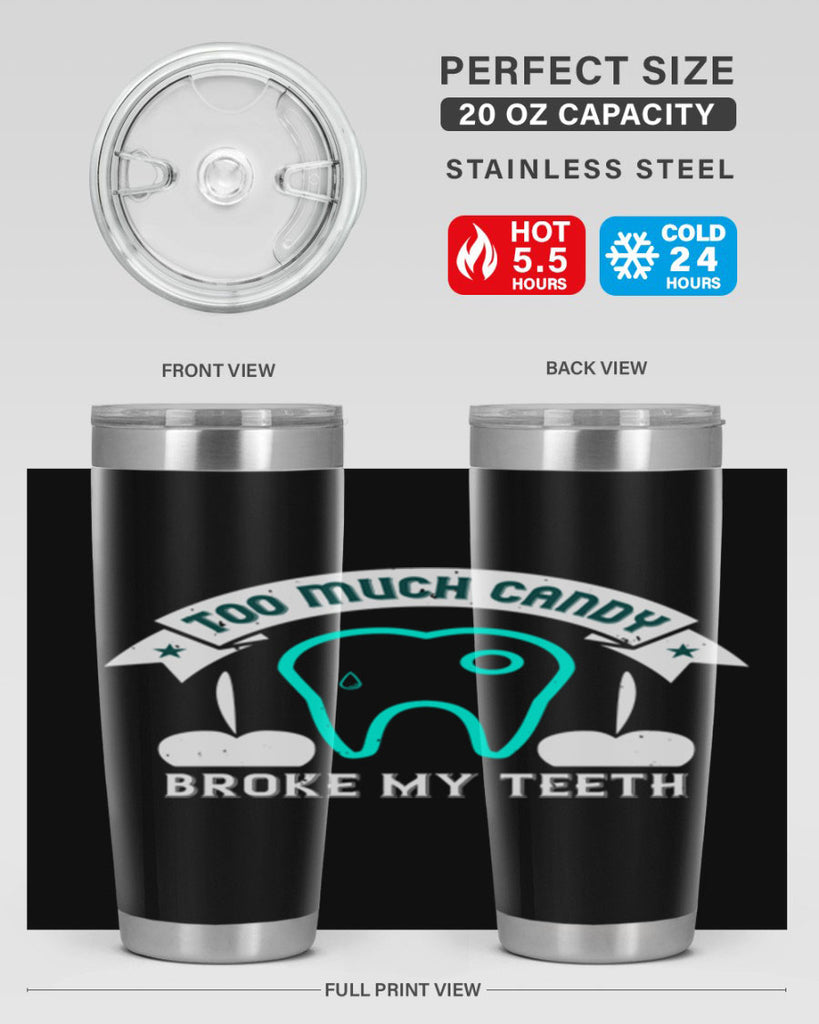 Too much candy broke my teeth Style 12#- dentist- tumbler