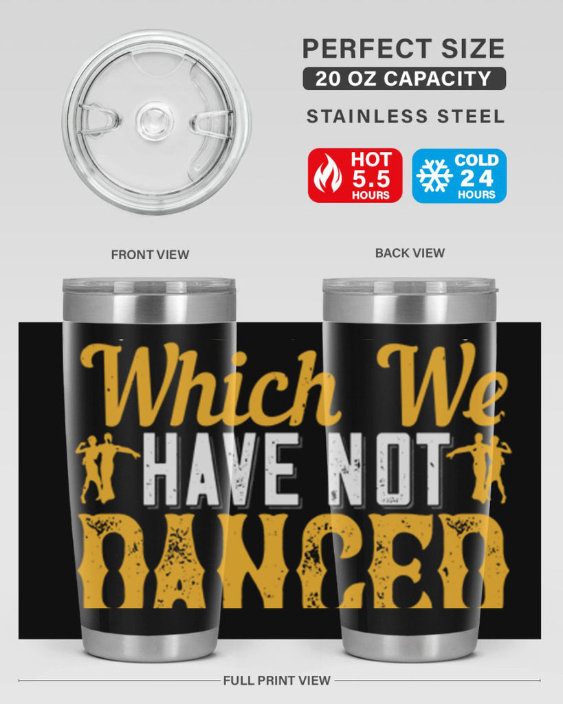 We should consider every day lost on which we have not danced at least once 42#- dance- Tumbler