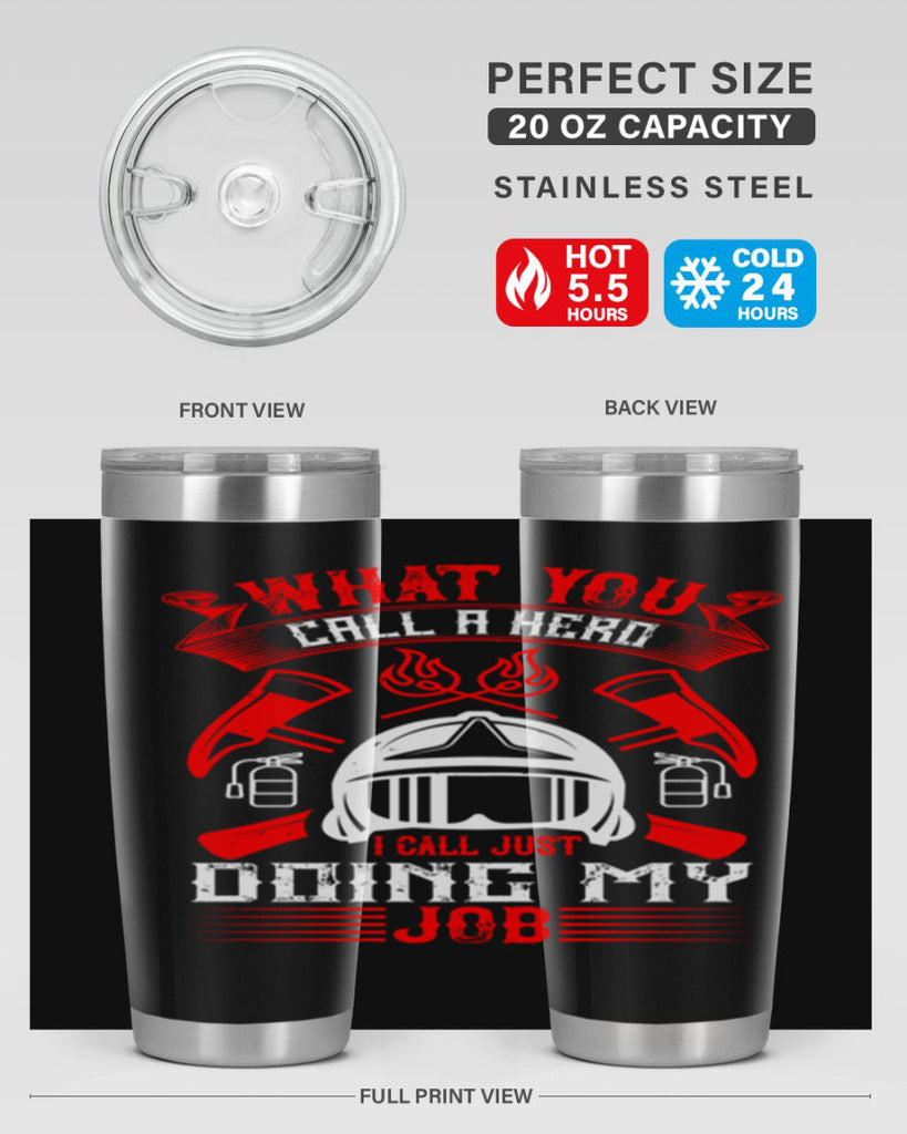 What you call a hero I call just doing my job Style 12#- fire fighter- tumbler