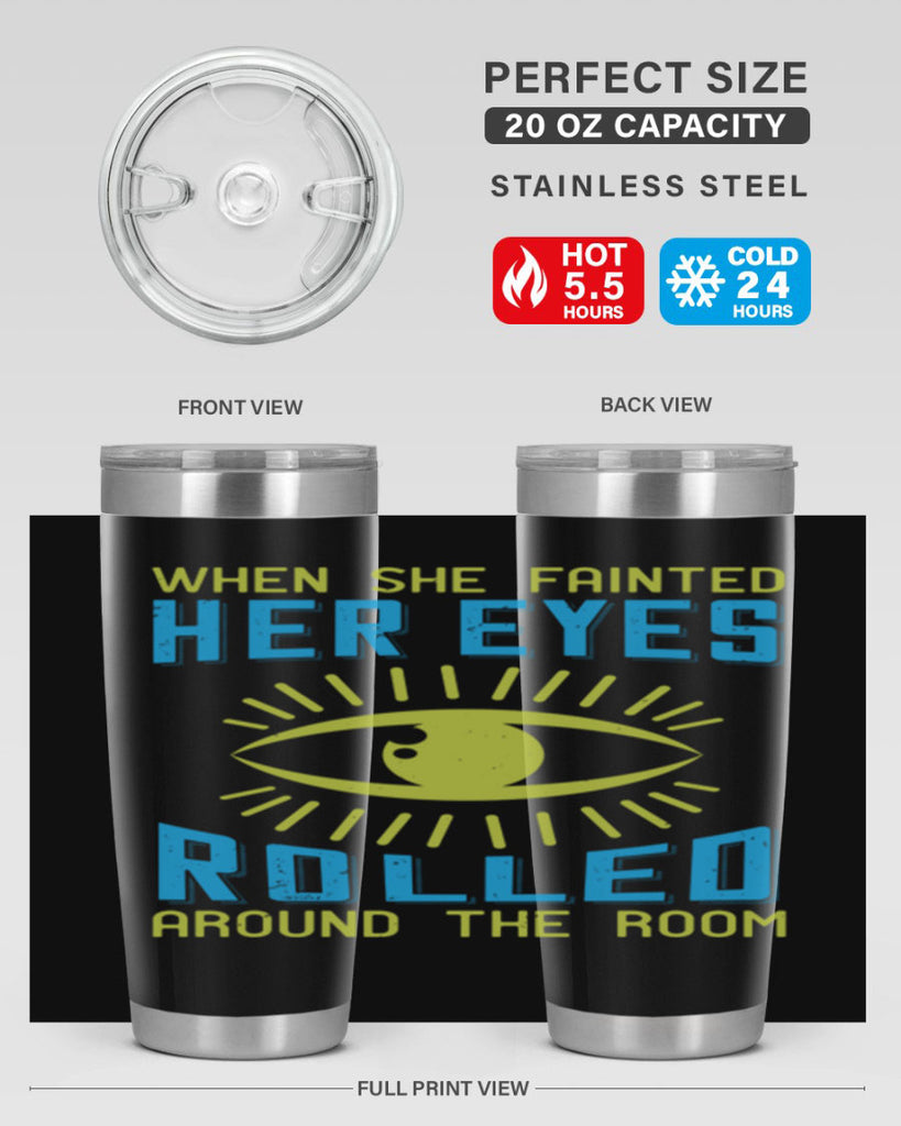 When she fainted her eyes rolled around the room Style 10#- medical- tumbler